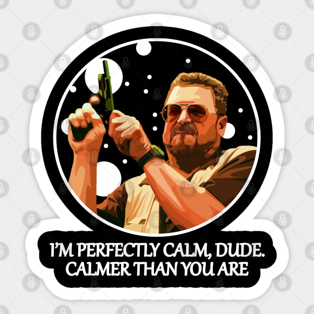 I’m Perfectly Calm, Dude - Calmer Than You Are Sticker by Semarmendem